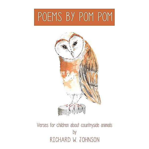 Poems By Pom Pom / Austin Macauley Publishers, Richard W. Johnson