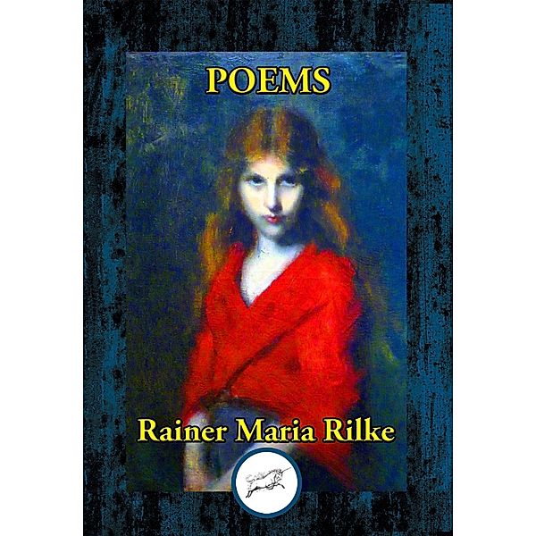 Poems by Rainer Maria Rilke / Dancing Unicorn Books, Rainer Maria Rilke