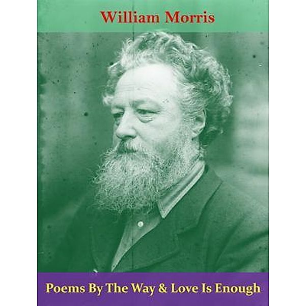 Poems By The Way & Love Is Enough / Spotlight Books, William Morris