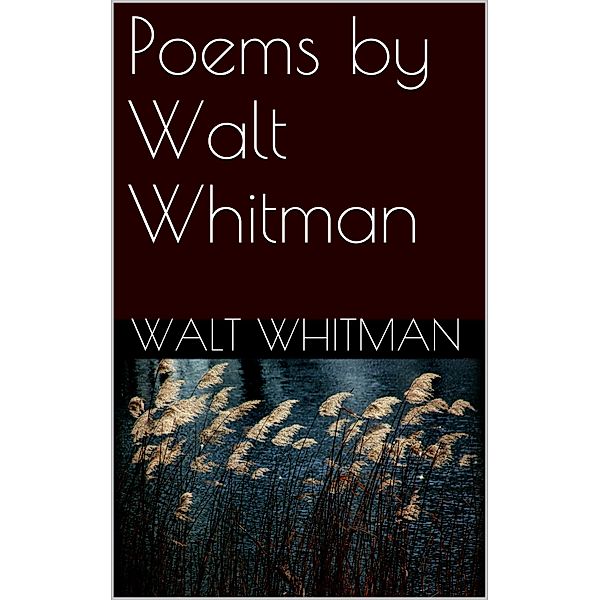 Poems By Walt Whitman, Walt Whitman