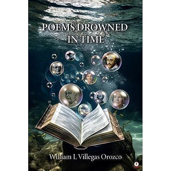 Poems Drowned In Time, William L. Villegas Orozco