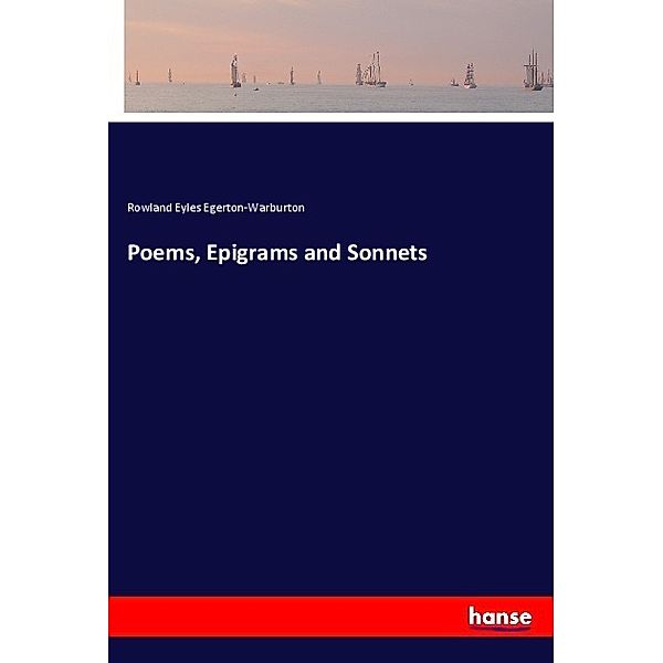 Poems, Epigrams and Sonnets, Rowland Eyles Egerton-Warburton