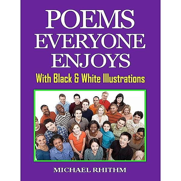 Poems Everyone Enjoys: With Black & White Illustrations, Michael Rhithm