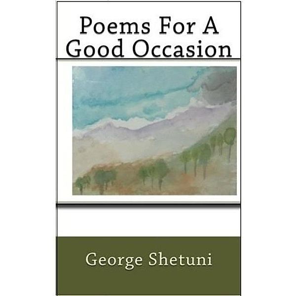 Poems for a Good Occasion, George Shetuni