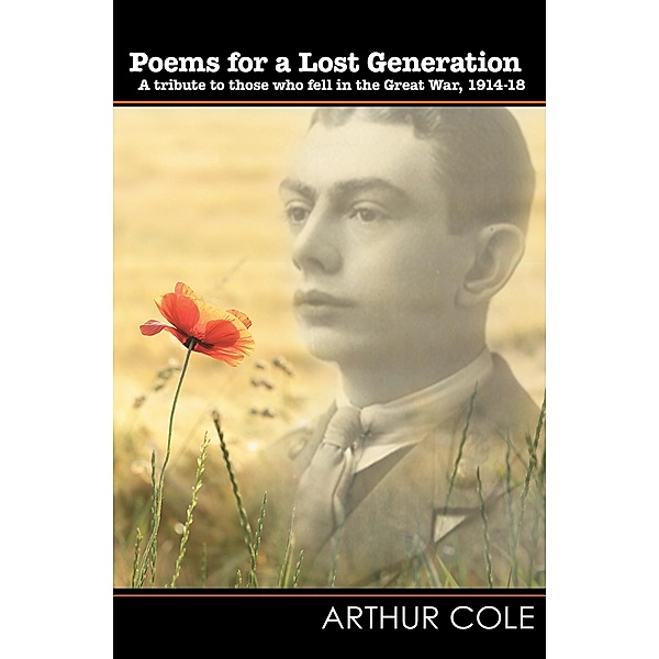 Poems for a Lost Generation - A Tribute to Those Who Fell in the Great War, 1914-18 (Wordcatcher Modern Poetry) / Wordcatcher Modern Poetry, Arthur Cole