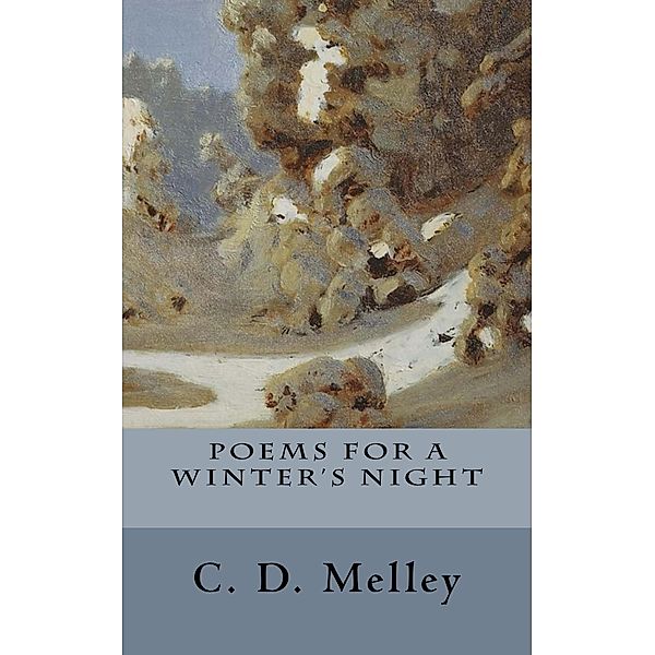 Poems For A Winter's Night, C. D. Melley