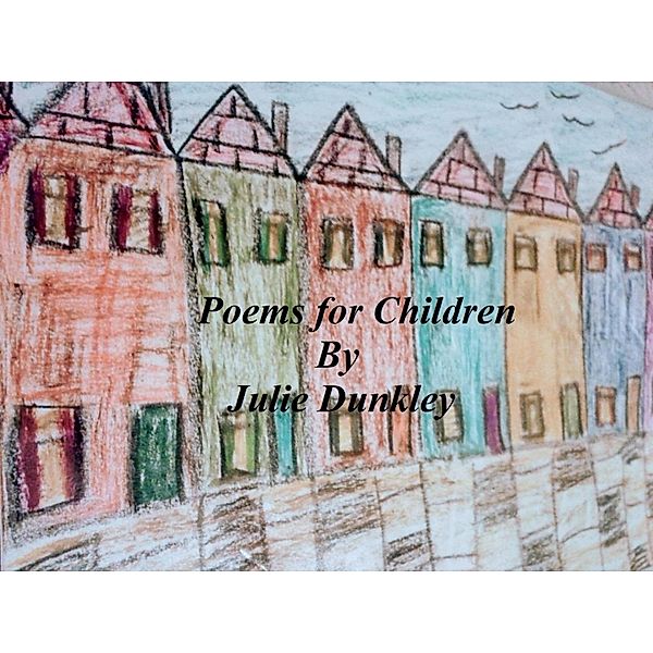 Poems For Children (Children's Poetry, #2) / Children's Poetry, Julie Dunkley