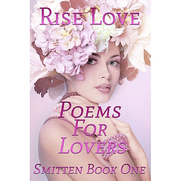 Poems For Lovers: Smitten (Poems For Lovers, #1), Rise Love