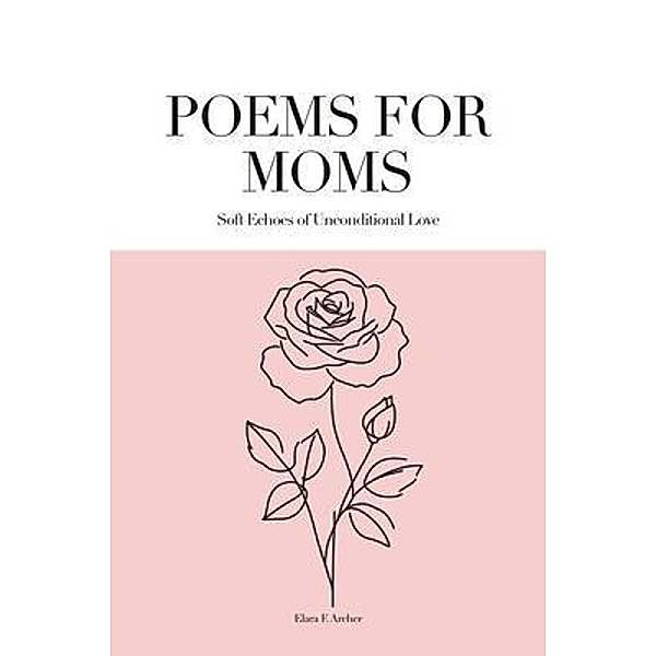 Poems for Moms, Elara F. Archer