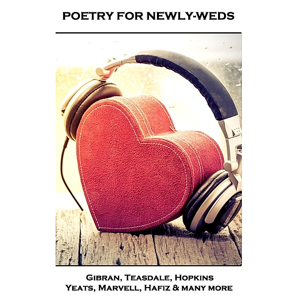 Poems for Newly-Weds, Khalil Gibran, Ella Wheeler Wilcox, W B Yeats