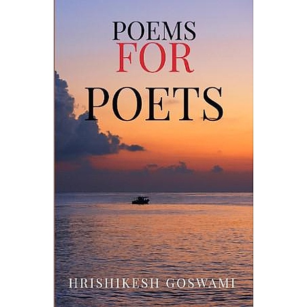 Poems for Poets, Hrishikesh Goswami