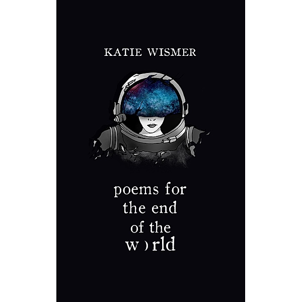 Poems for the End of the World, Katie Wismer
