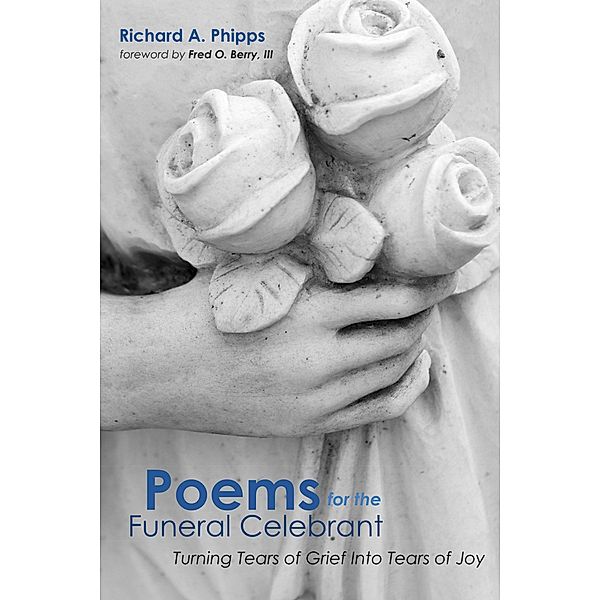 Poems for the Funeral Celebrant, Richard A. Phipps