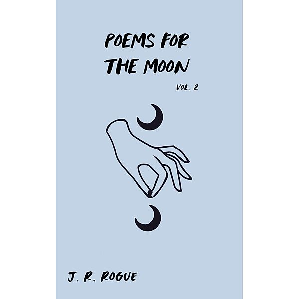 Poems for the Moon: Vol 2 (Letters for the Universe, #2) / Letters for the Universe, J. R. Rogue