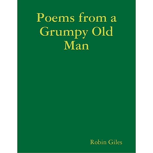 Poems from a Grumpy Old Man, Robin Giles