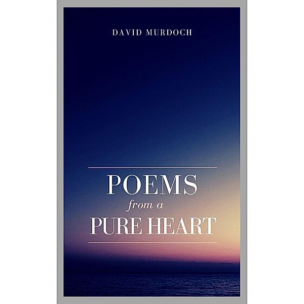 Poems From A Pure Heart, David Murdoch