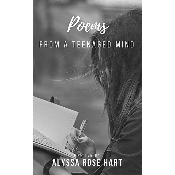 Poems From A Teenaged Mind, Alyssa Rose Hart