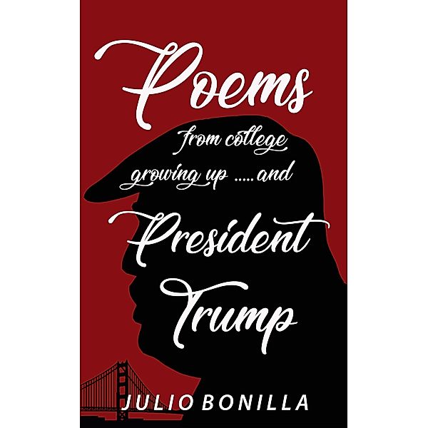 Poems From College, Growing up ...And President Trump, Julio Bonilla