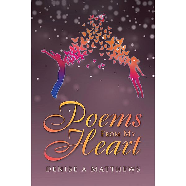 Poems from My Heart, Denise A Matthews