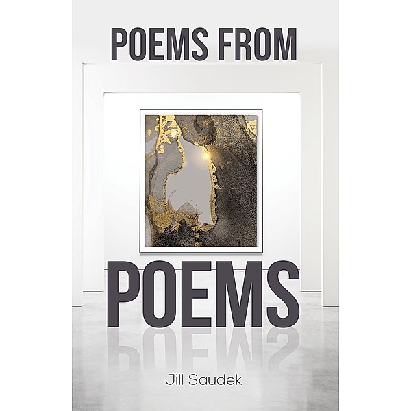 Poems from Poems, Jill Saudek