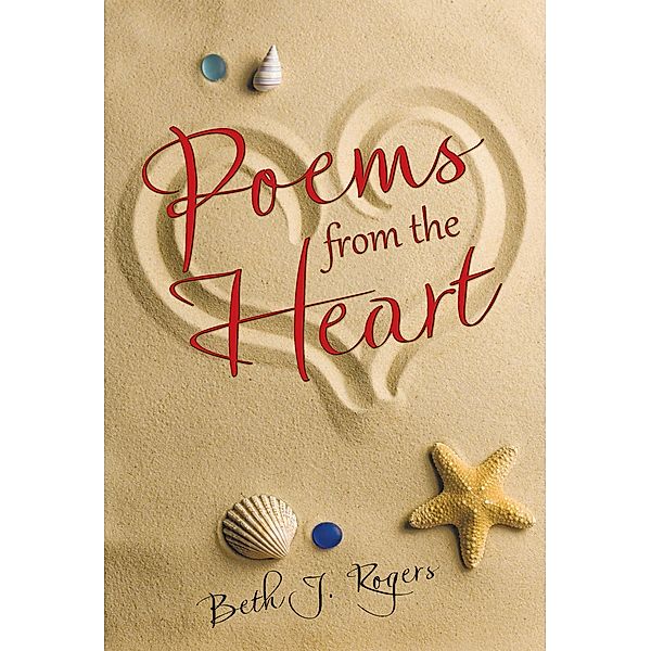 Poems from the Heart, Beth J. Rogers