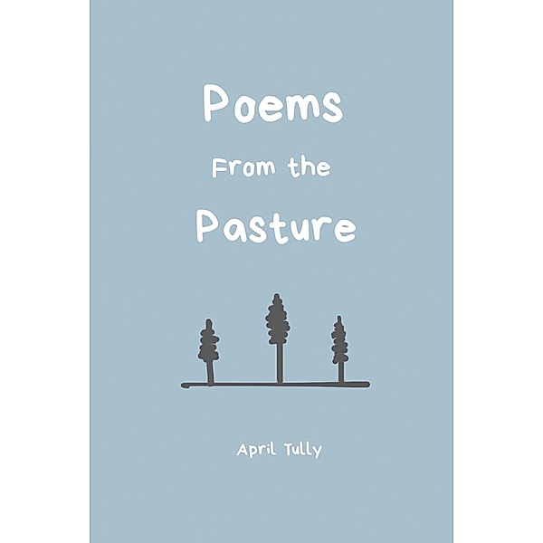 Poems From the Pasture, April Tully