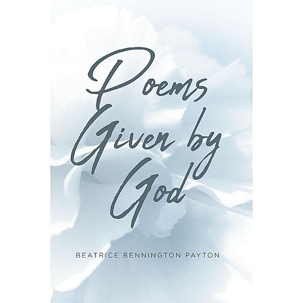 Poems Given by God, Beatrice Bennington Payton