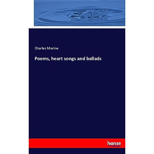 Poems, heart songs and ballads, Charles Marine
