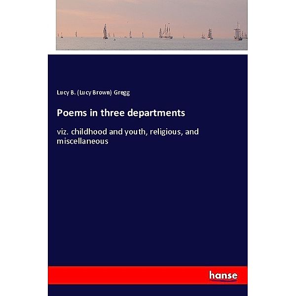 Poems in three departments, Lucy Brown Gregg