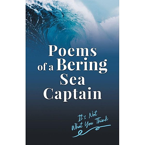 Poems Of A Bering Sea Captain / Gatekeeper Press, Lee Woodard Ii