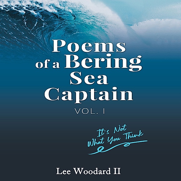 Poems of a Bering Sea Captain Vol 1, Lee Woodard II