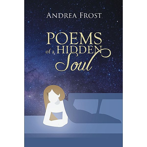 Poems of a Hidden Soul, Andrea Frost