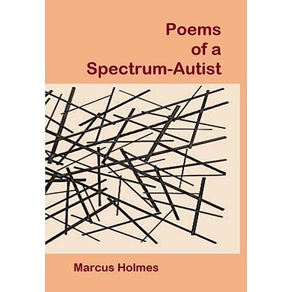 Poems of a Spectrum-Autist, Marcus Holmes
