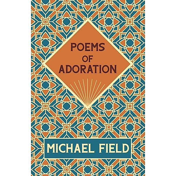 Poems of Adoration, Michael Field, Katherine Harris Bradley, Edith Emma Cooper