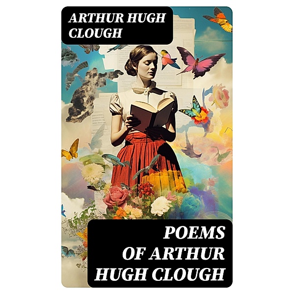 Poems of Arthur Hugh Clough, Arthur Hugh Clough