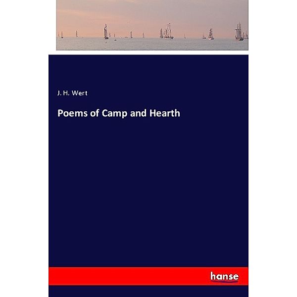 Poems of Camp and Hearth, J. H. Wert