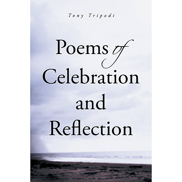 Poems of Celebration and Reflection, Tony Tripodi