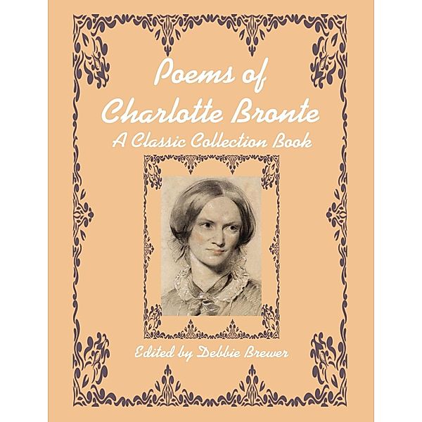Poems of Charlotte Bronte, a Classic Collection Book, Debbie Brewer