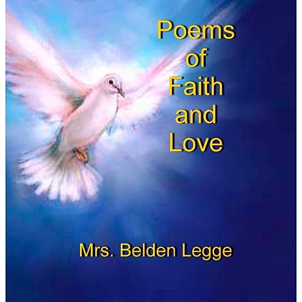 Poems of Faith and Love, Dorothy (Mrs. Belden) Legge