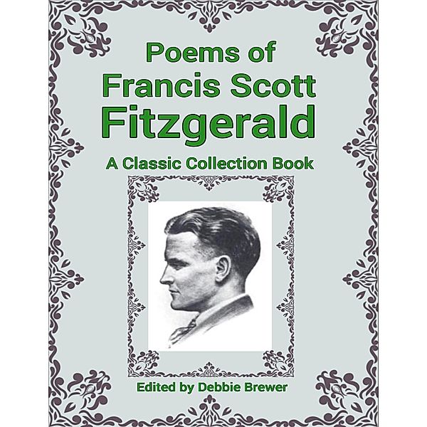 Poems of Francis Scott Fitzgerald, a Classic Collection Book, Debbie Brewer