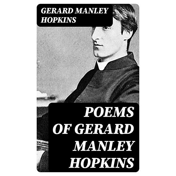 Poems of Gerard Manley Hopkins, Gerard Manley Hopkins