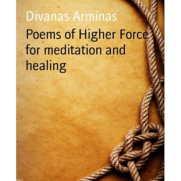 Poems of Higher Force for meditation and healing, Divanas Arminas