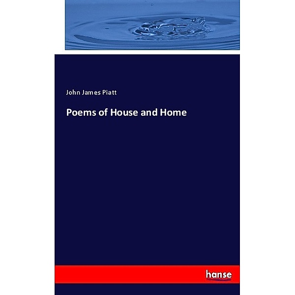 Poems of House and Home, John James Piatt