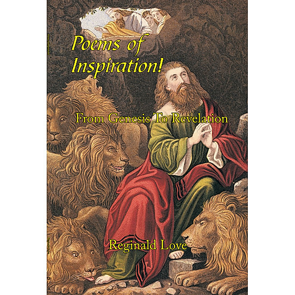 Poems of Inspiration! from Genesis to Revelation, Reginald Love