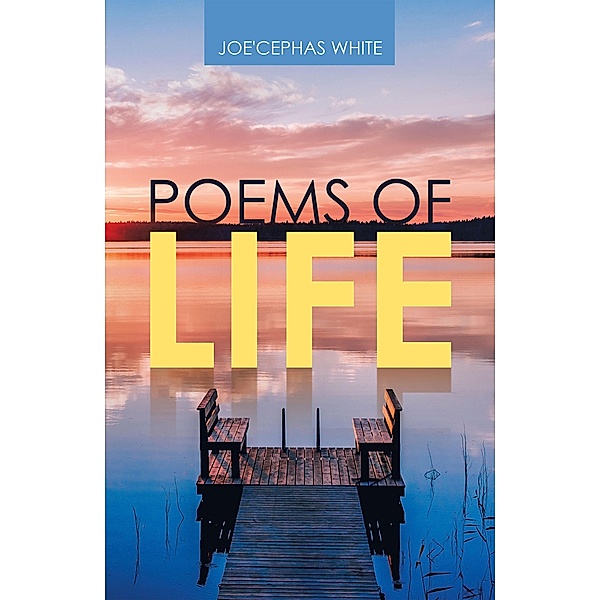 Poems of Life, Joe'Cephas White