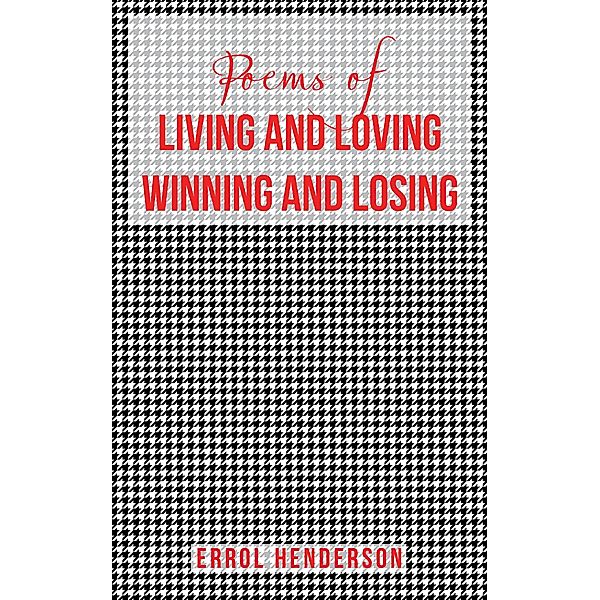 Poems of LIVING AND LOVING WINNING AND LOSING, Errol Henderson