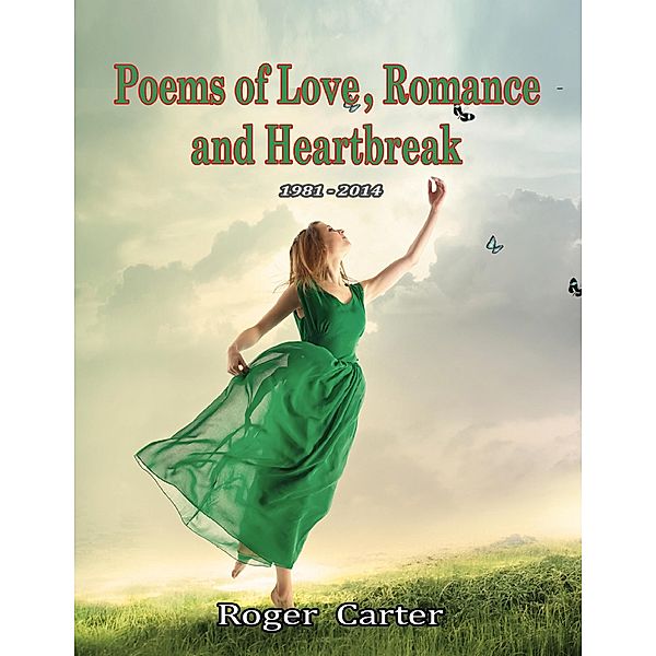 Poems of Love, Romance and Heartbreak 1981 - 2014, Roger Carter