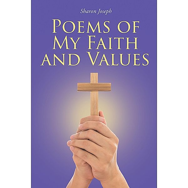 Poems of My Faith and Values, Sharon Joseph