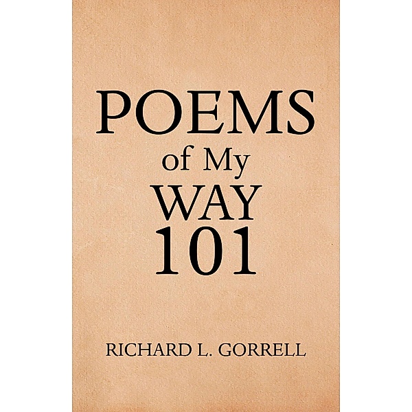 Poems of My Way 101, Richard L. Gorrell