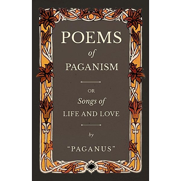 Poems of Paganism; or, Songs of Life and Love, Paganus
